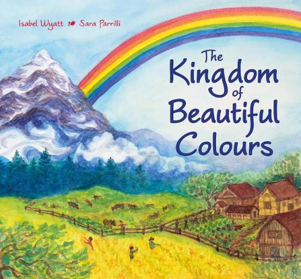 The Kingdom of Beautiful Colours: A Picture Book for Children by Isabel Wyatt