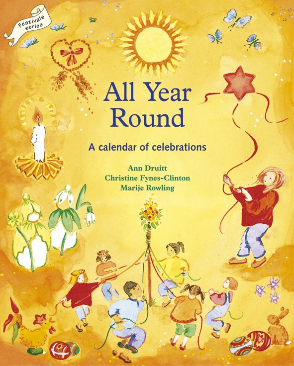 All Year Round: A Calendar of Celebrations by Ann Druitt, Christine Fynes-Clinton and Marije Rowling