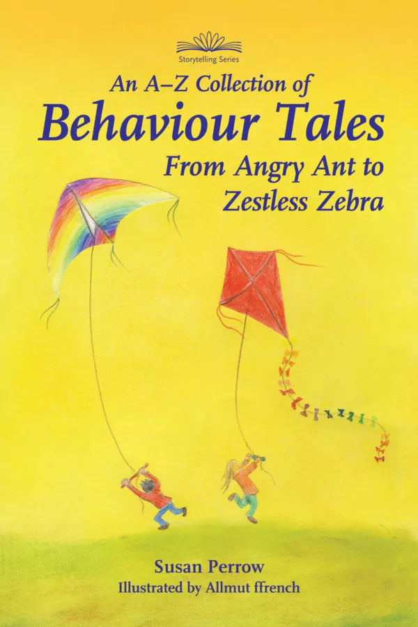 An A-Z Collection of Behaviour Tales from Angry Ant to Zestless Zebra by Susan Perrow
