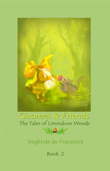 Gnomes & Friends - Book 2 - The Tales of Limindoor Woods by Sieglinde de Francesca