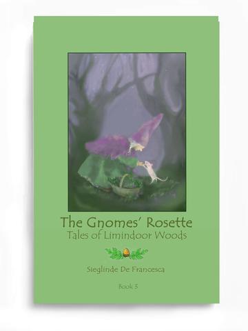 The Gnomes' Rosette - Book 3 - The Tales of Limindoor Woods by Sieglinde de Francesca