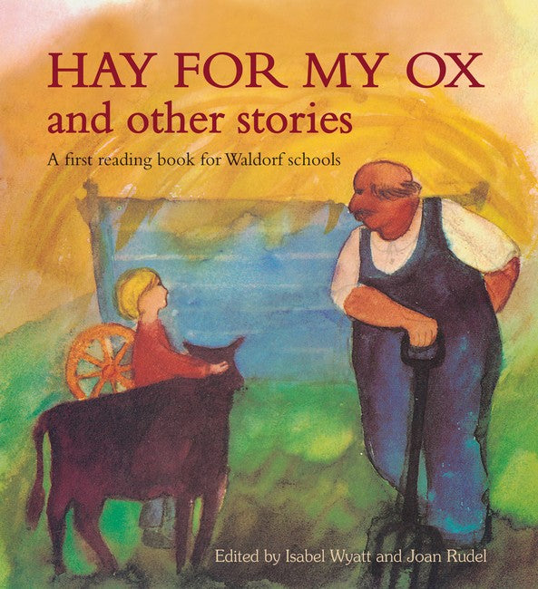 Hay for My Ox and Other Stories: A First Reading Book for Waldorf Schools 2ed by Isabel Wyatt
