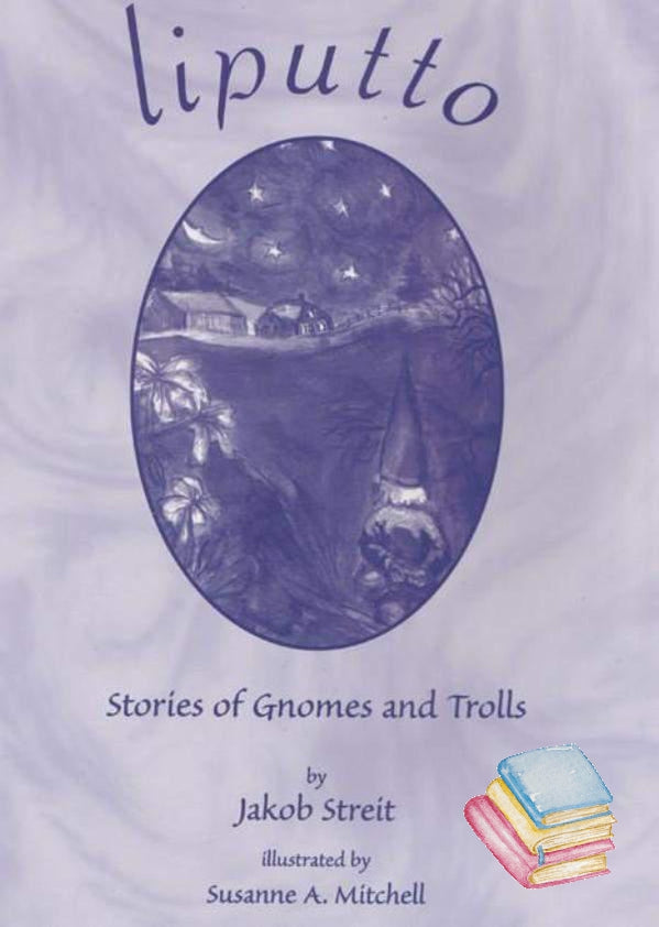 Liputto: Stories of Gnomes and Trolls by Jakob Streit