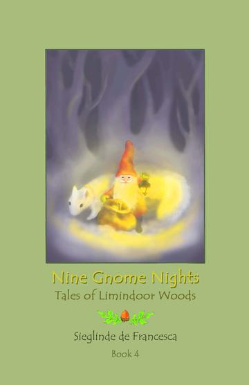 Nine Gnome Nights - Book 4 - The Tales of Limindoor Woods by Sieglinde de Francesca