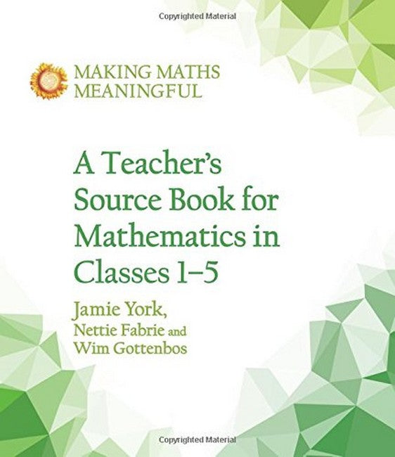 A Teacher's Source Book for Mathematics in Classes 1 to 5 by Jamie York, Nettie Fabrie and Wim Gottenbos