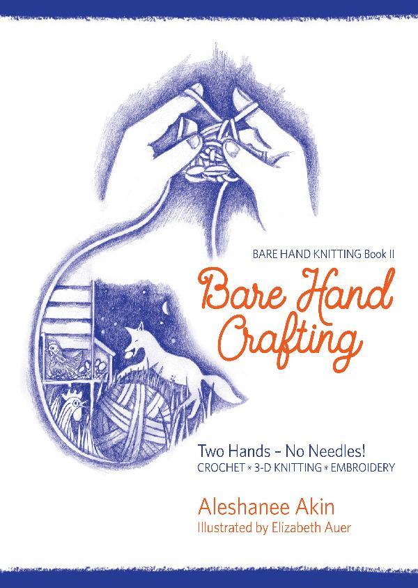 Bare Hand Crafting: Bare Hand Knitting Volume II by Aleshanee Akin
