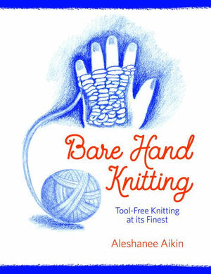 Bare Hand Knitting by Aleshanee Akin