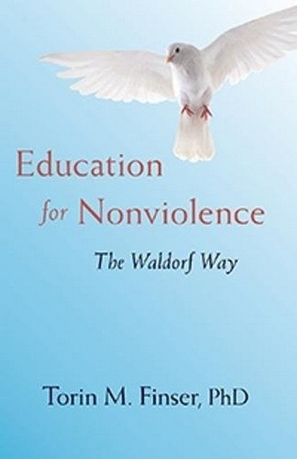 Education for Nonviolence: The Waldorf Way by Torin Finser