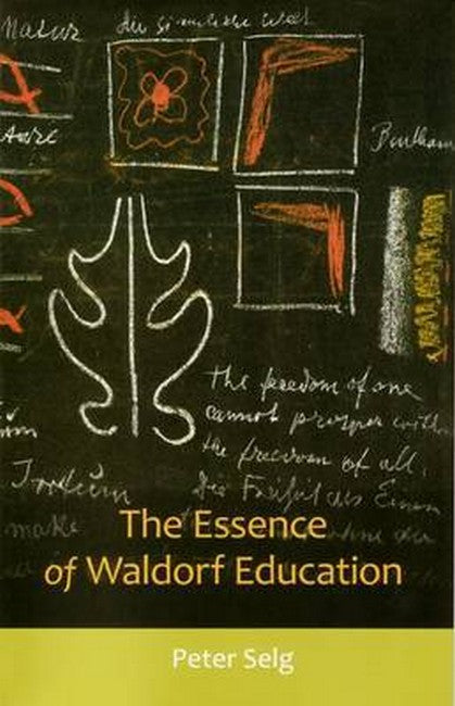 The Essence of Waldorf Education by Peter Selg
