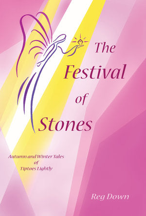 The Festival of Stones: Autumn and Winter Tales of Tiptoes Lightly by Reg Down