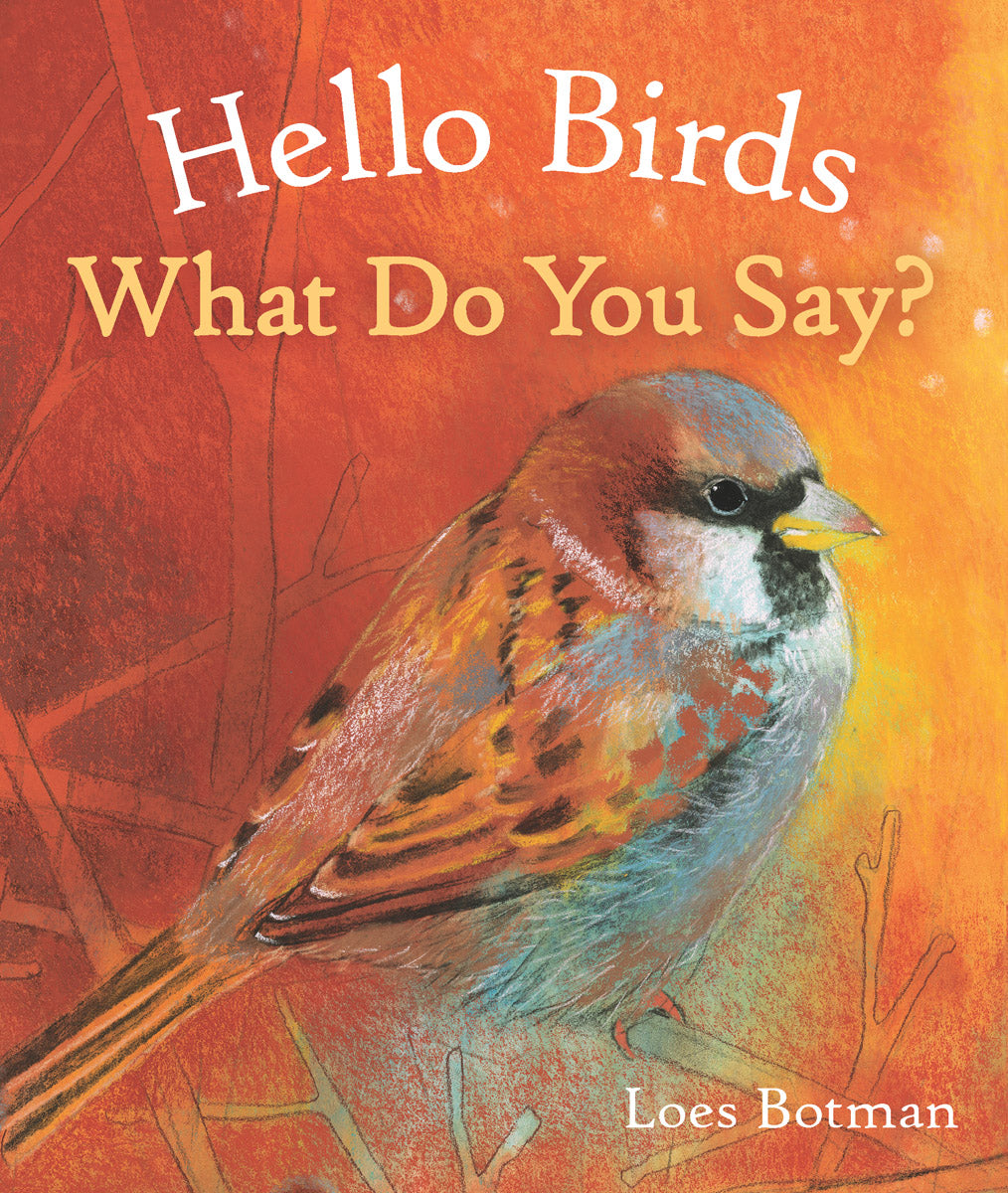 Hello Birds, What Do You Say? by Loes Botman