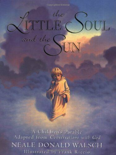 The Little Soul and the Sun: A Children's Parable by Neale Donald Walsch