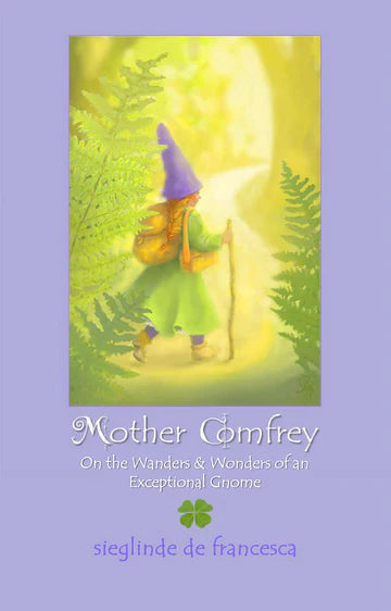 Mother Comfrey - On the Wanders & Wonders of an Exceptional Gnome by Sieglinde de Francesca