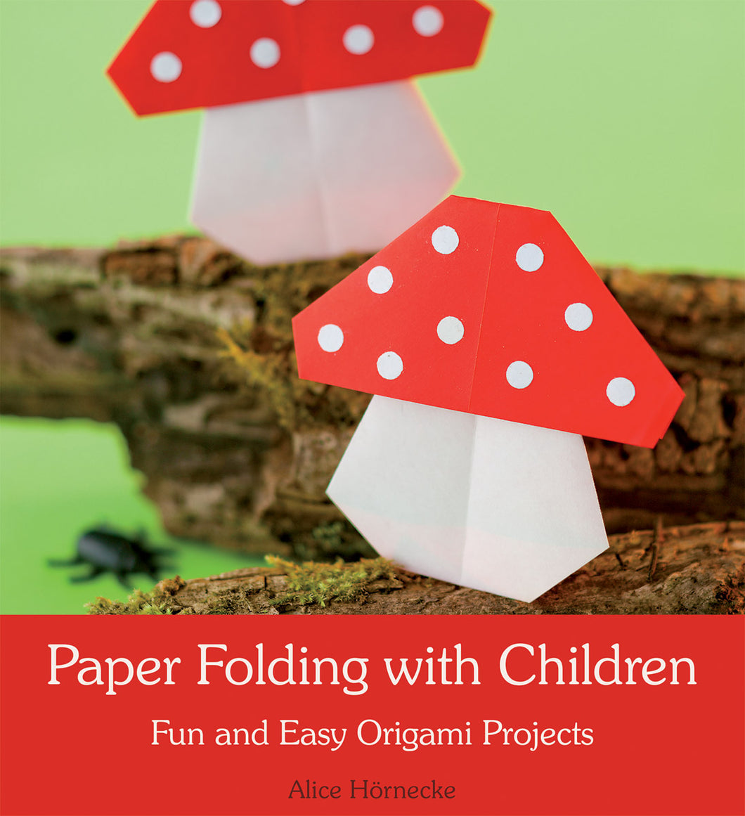 Paper Folding with Children: Fun and Easy Origami Projects by Alice Hörnecke
