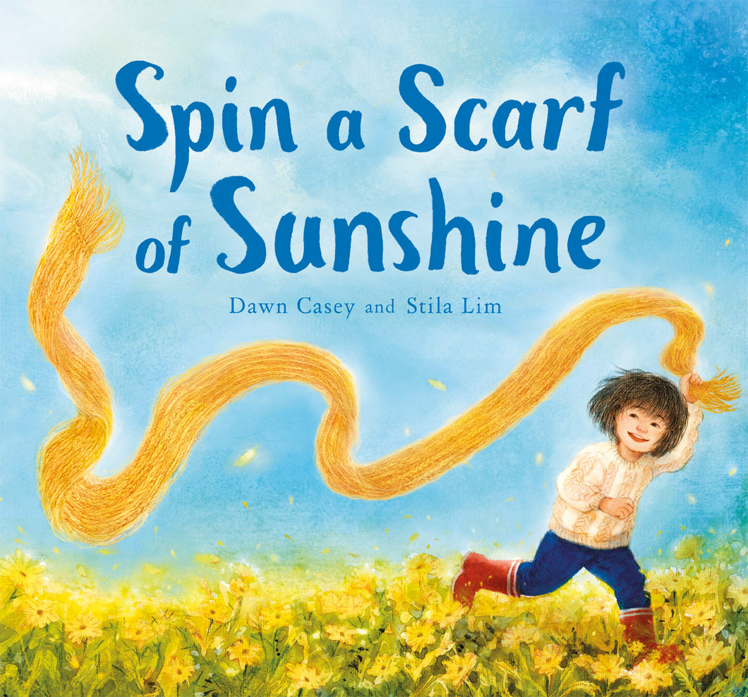 Spin a Scarf of Sunshine by Dawn Casey