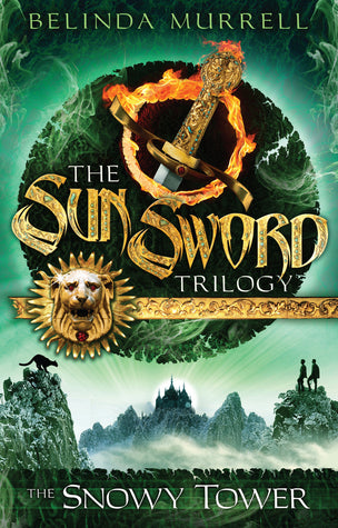 The Sun Sword Trilogy #3: The Snowy Tower by Belinda Murrell