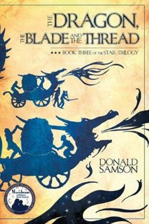 The Dragon, the Blade and the Thread: Book 3 of the Star Trilogy by Donald Samson